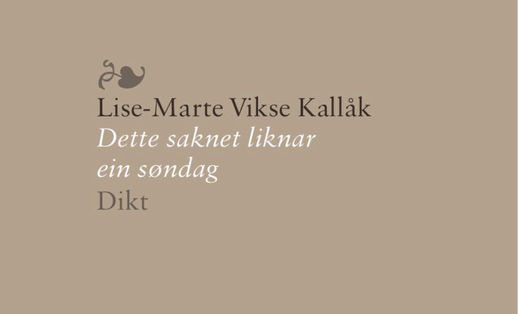 «Dette saknet liknar 
ein søndag»
Lise-Marie Vikse Kallåk
